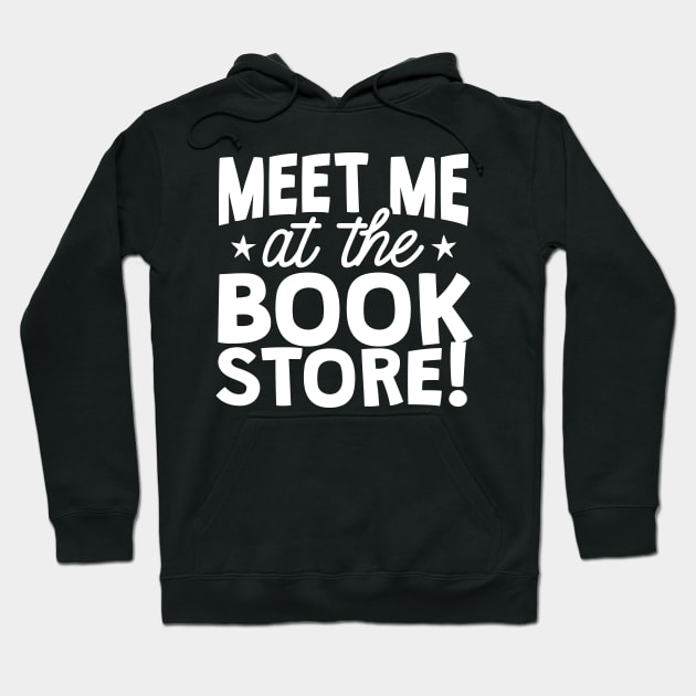 Meet Me At The Book Store Hoodie by thingsandthings